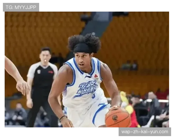 杰克逊27分高效表现 宁波替补外援得分爆发力强 杰克逊27分高效表现 宁波替补外援得分爆发力强